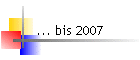 ... bis 2007