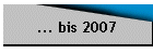 ... bis 2007